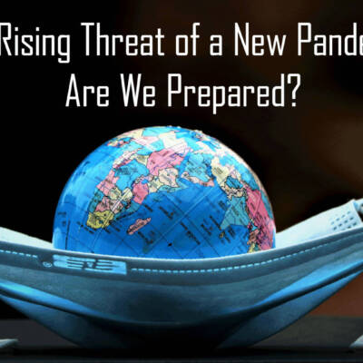 The Rising Threat of a New Pandemic: Are We Prepared?